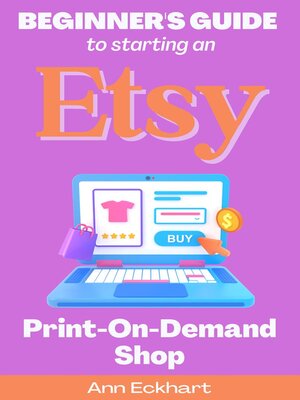 cover image of Beginner's Guide to Starting an Etsy Print-On-Demand Shop